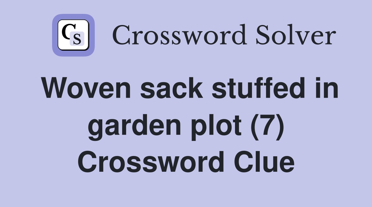 Woven sack stuffed in garden plot (7) Crossword Clue