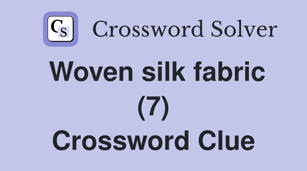 Woven silk fabric (7) Crossword Clue