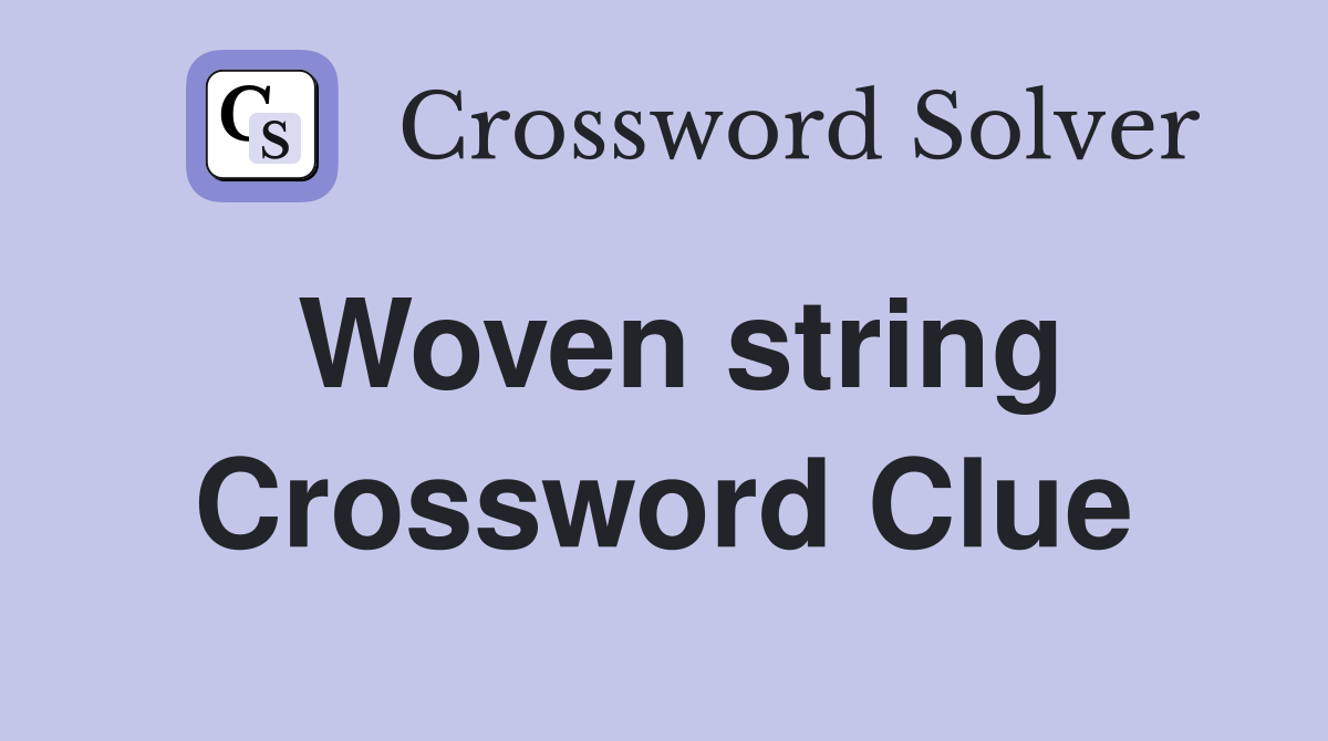 Woven string Crossword Clue
