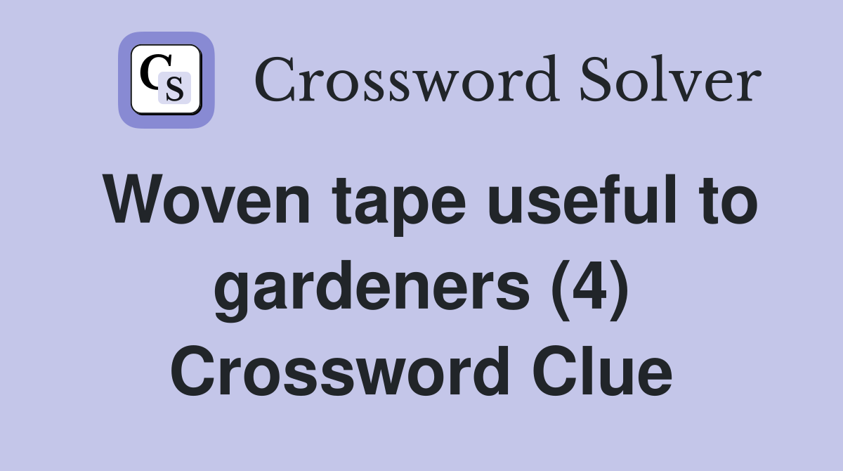 Woven tape useful to gardeners (4) Crossword Clue