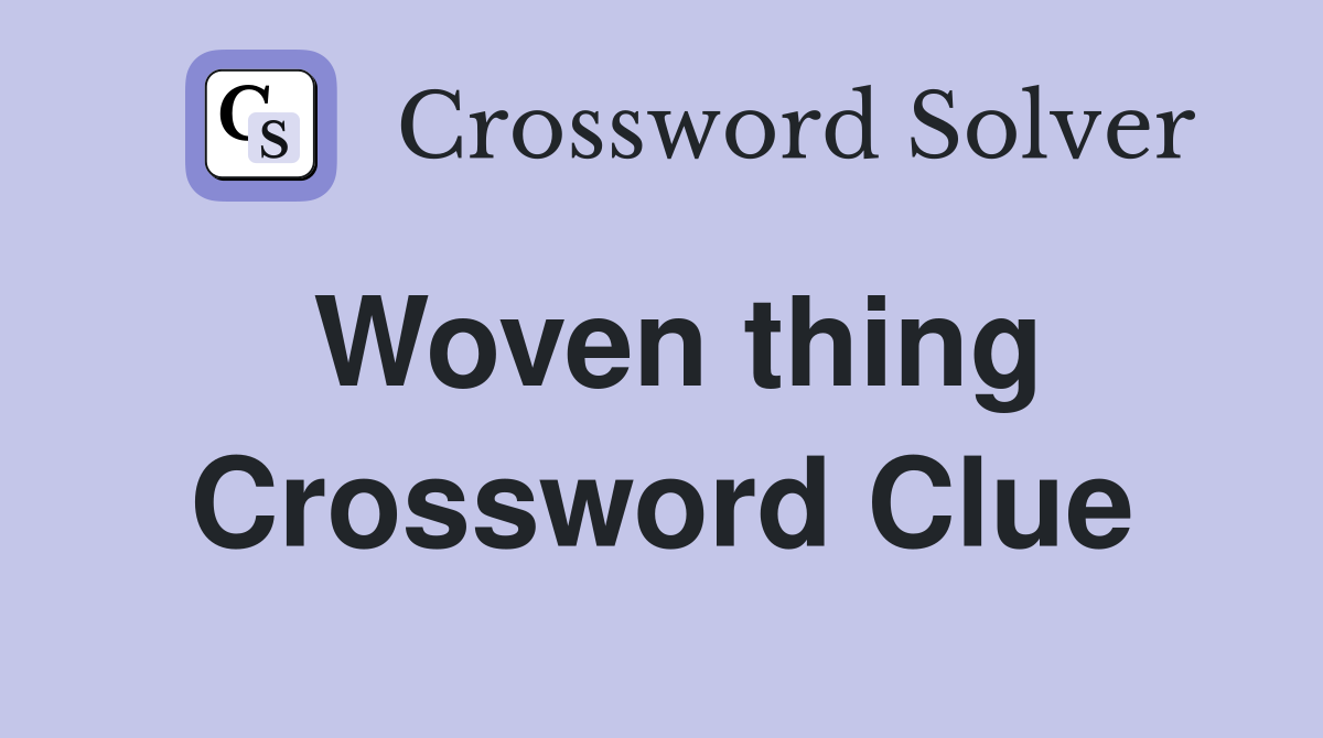 Woven thing Crossword Clue
