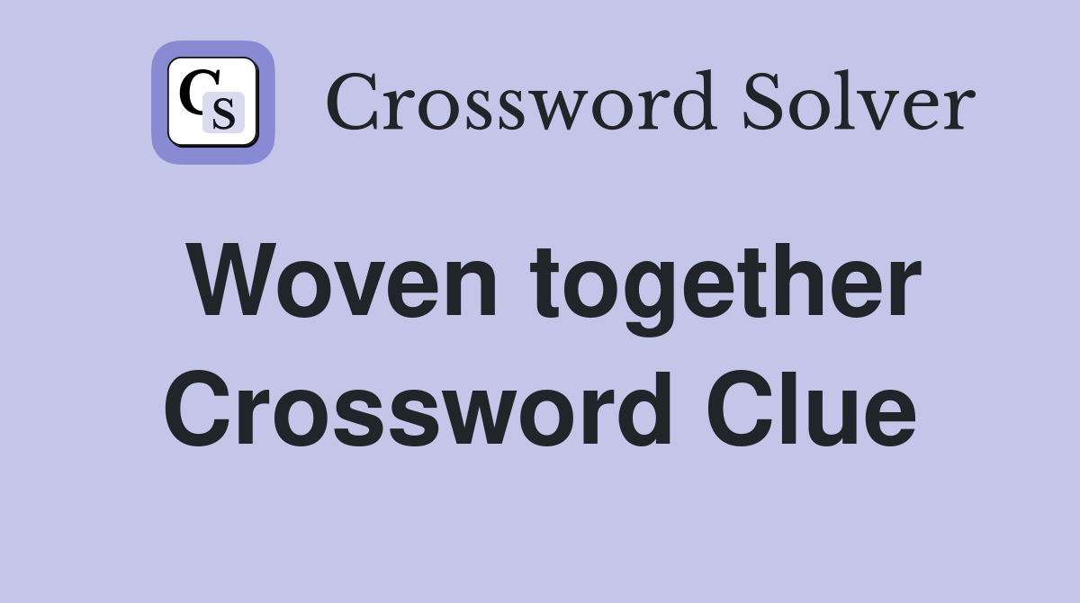 Woven together Crossword Clue