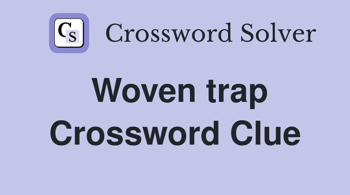 Woven trap Crossword Clue