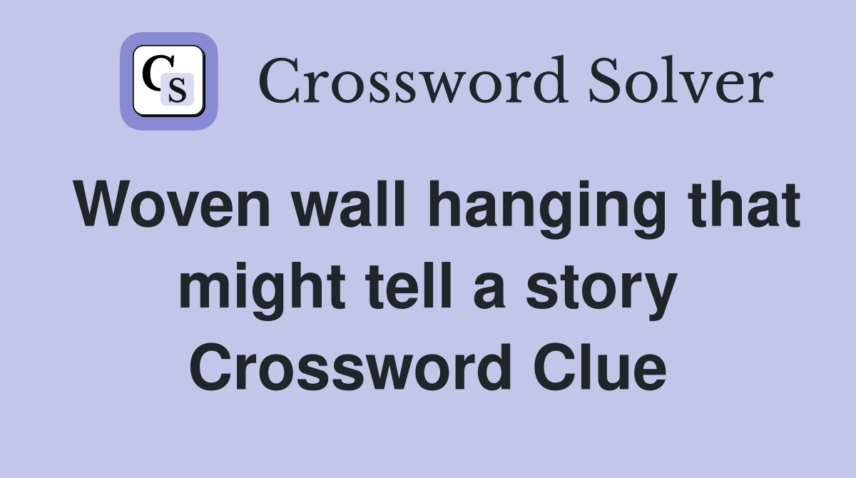 Woven wall hanging that might tell a story Crossword Clue
