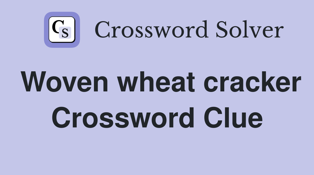 Woven wheat cracker Crossword Clue