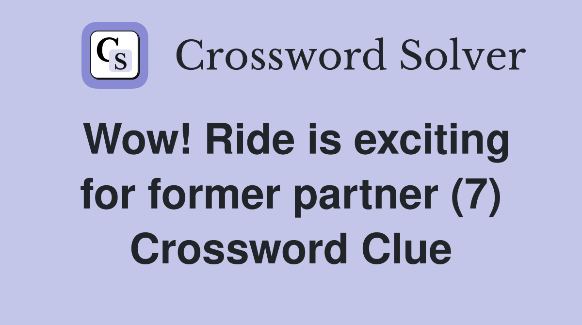 Wow! Ride is exciting for former partner (7) Crossword Clue
