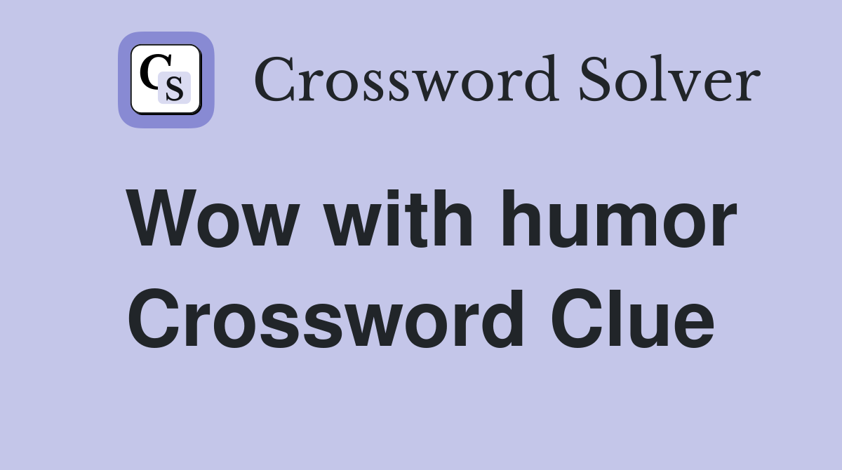 Wow with humor Crossword Clue