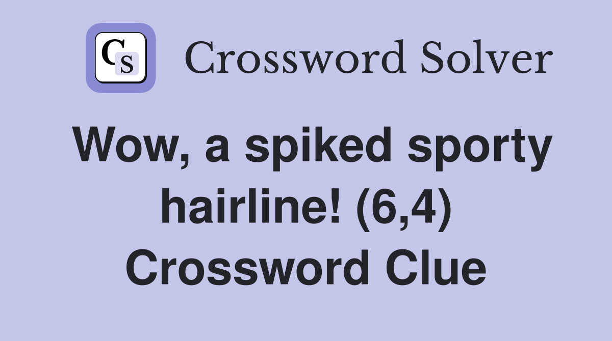 Wow, a spiked sporty hairline! (6,4) Crossword Clue