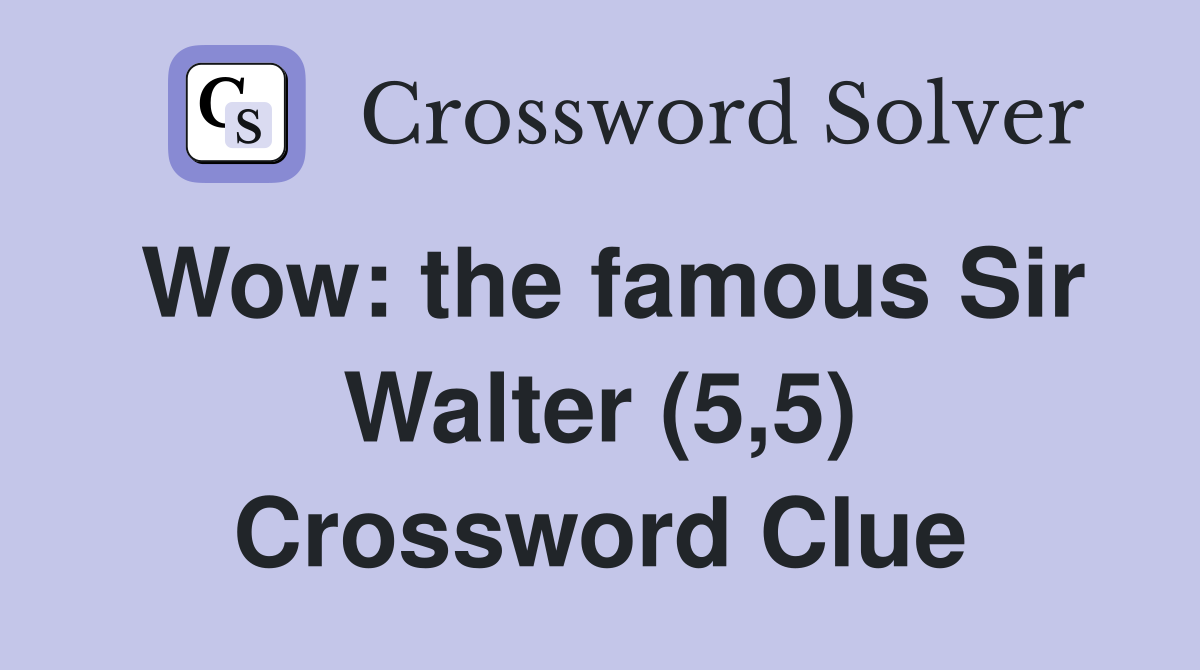Wow: the famous Sir Walter (5,5) Crossword Clue