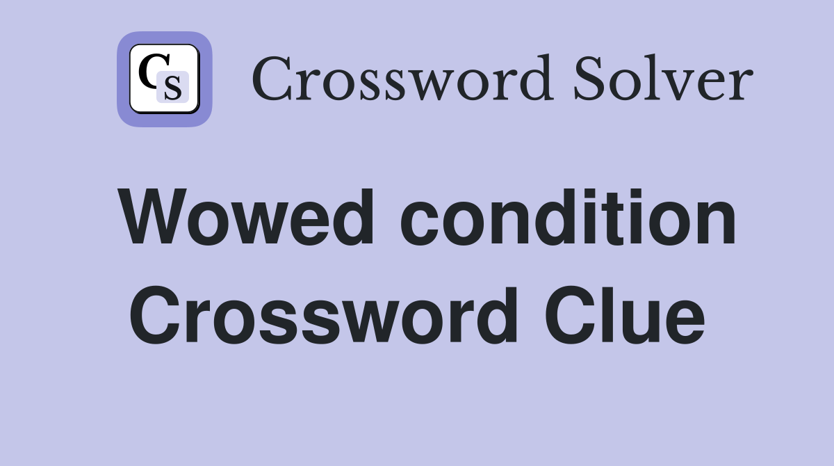Wowed condition Crossword Clue