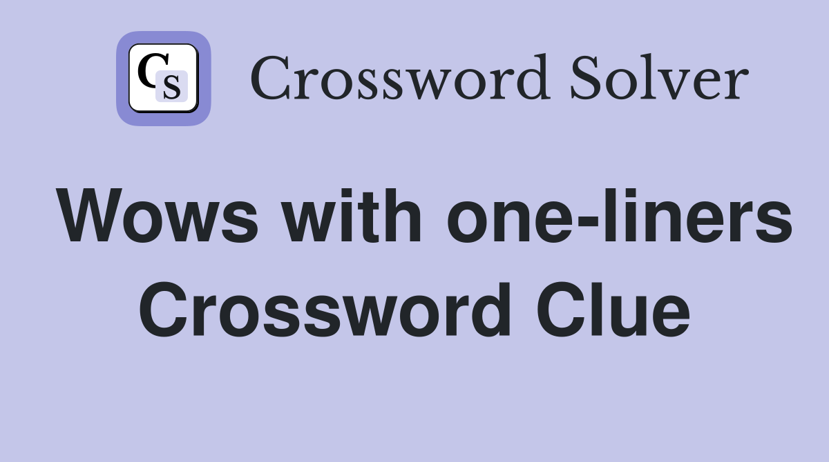 Wows with one-liners Crossword Clue