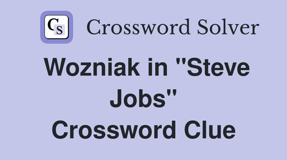 Wozniak in ''Steve Jobs'' Crossword Clue