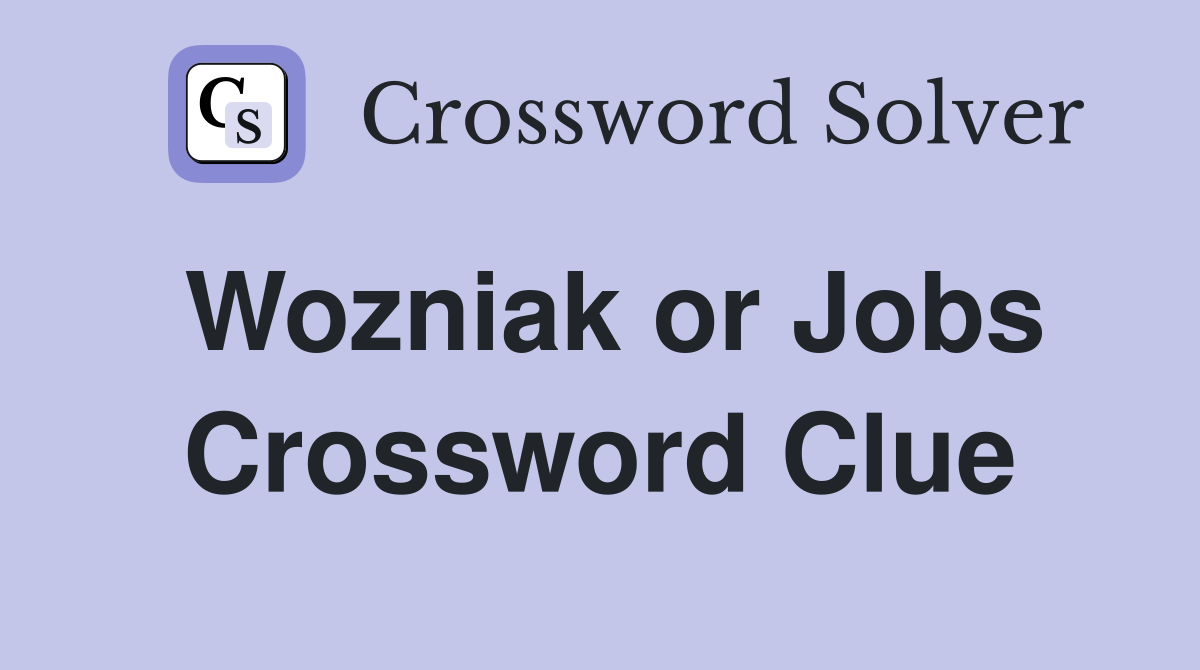 Wozniak or Jobs Crossword Clue