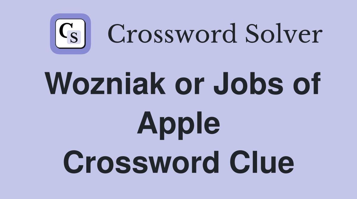 Wozniak or Jobs of Apple Crossword Clue
