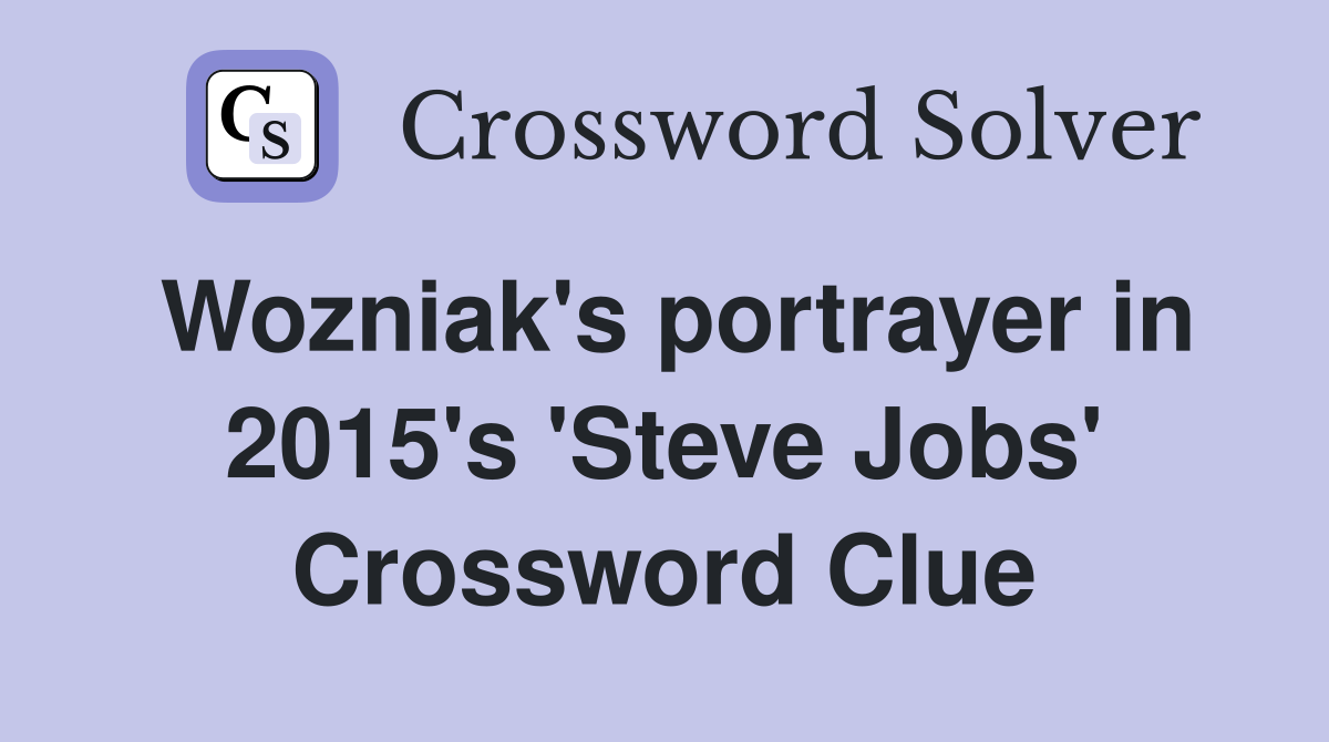 Wozniak's portrayer in 2015's 'Steve Jobs' Crossword Clue