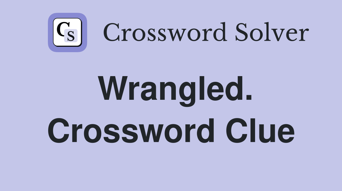 Wrangled. Crossword Clue