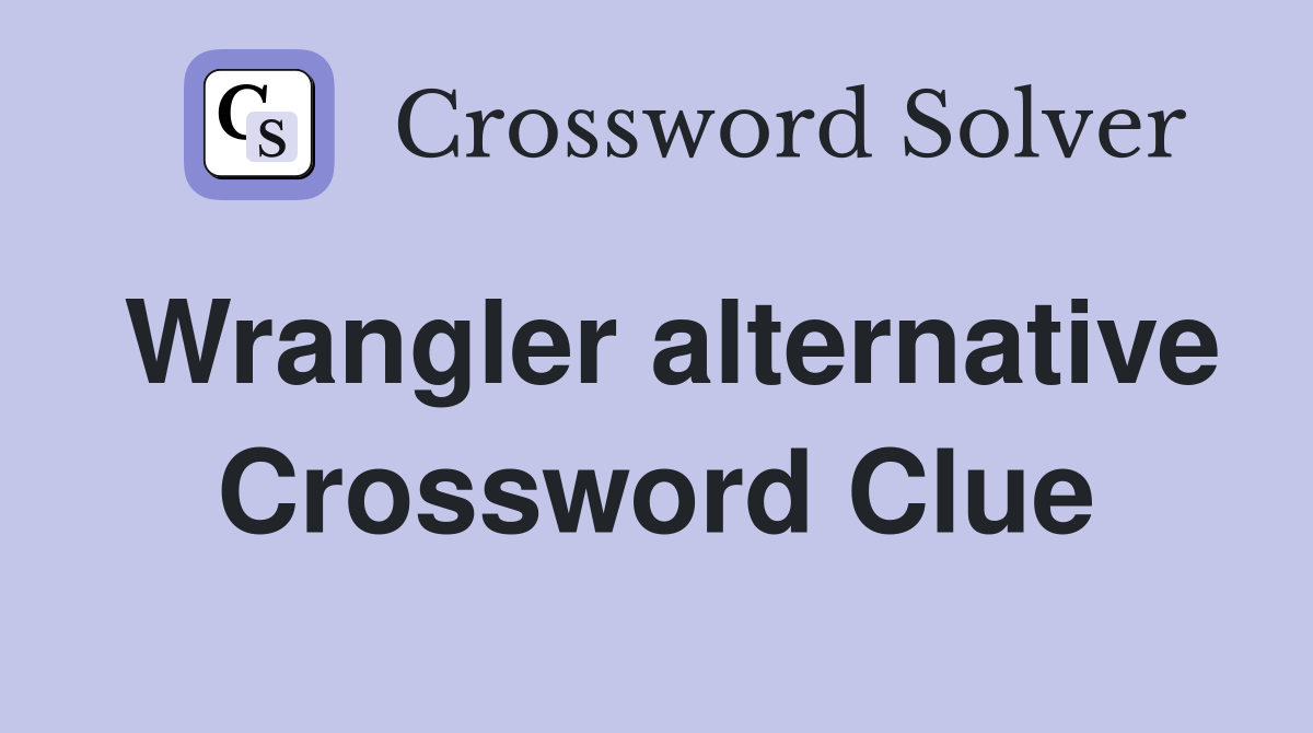 Wrangler alternative Crossword Clue
