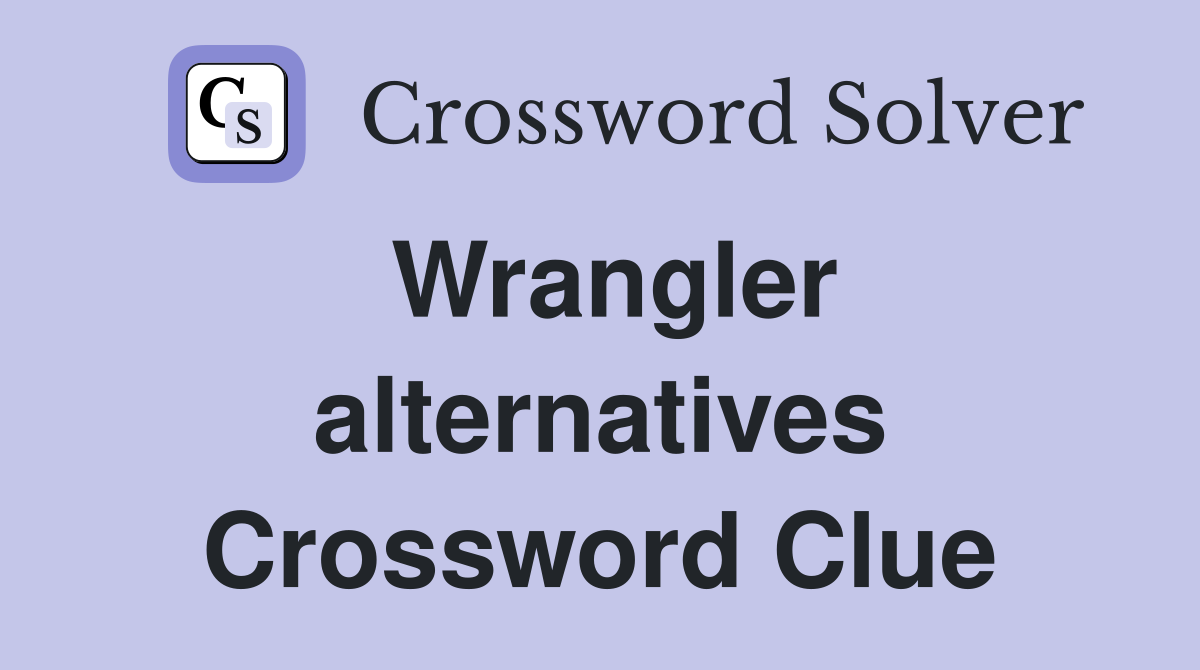 Wrangler alternatives Crossword Clue