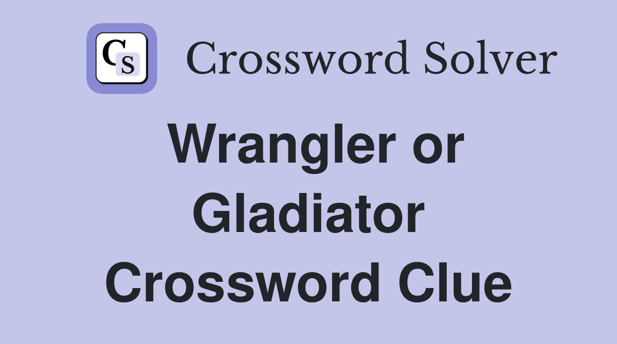 Wrangler or Gladiator Crossword Clue