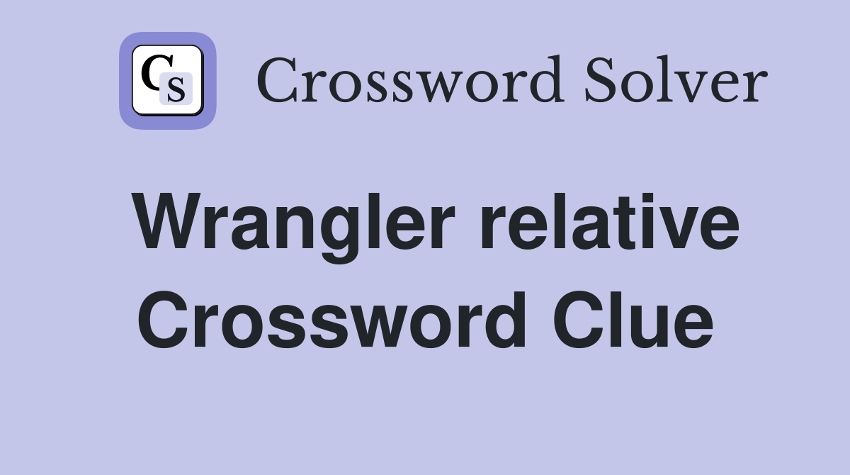 Wrangler relative Crossword Clue
