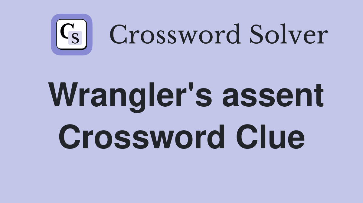 Wrangler's assent Crossword Clue