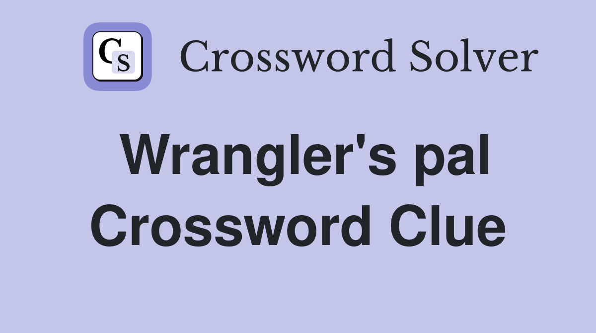 Wrangler's pal Crossword Clue