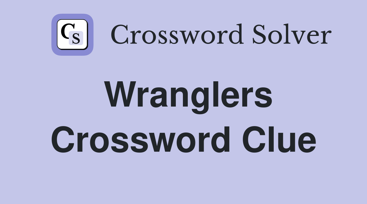 Wranglers Crossword Clue