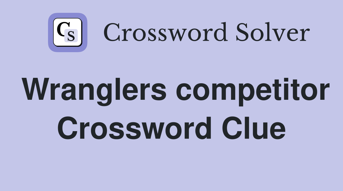 Wranglers competitor Crossword Clue