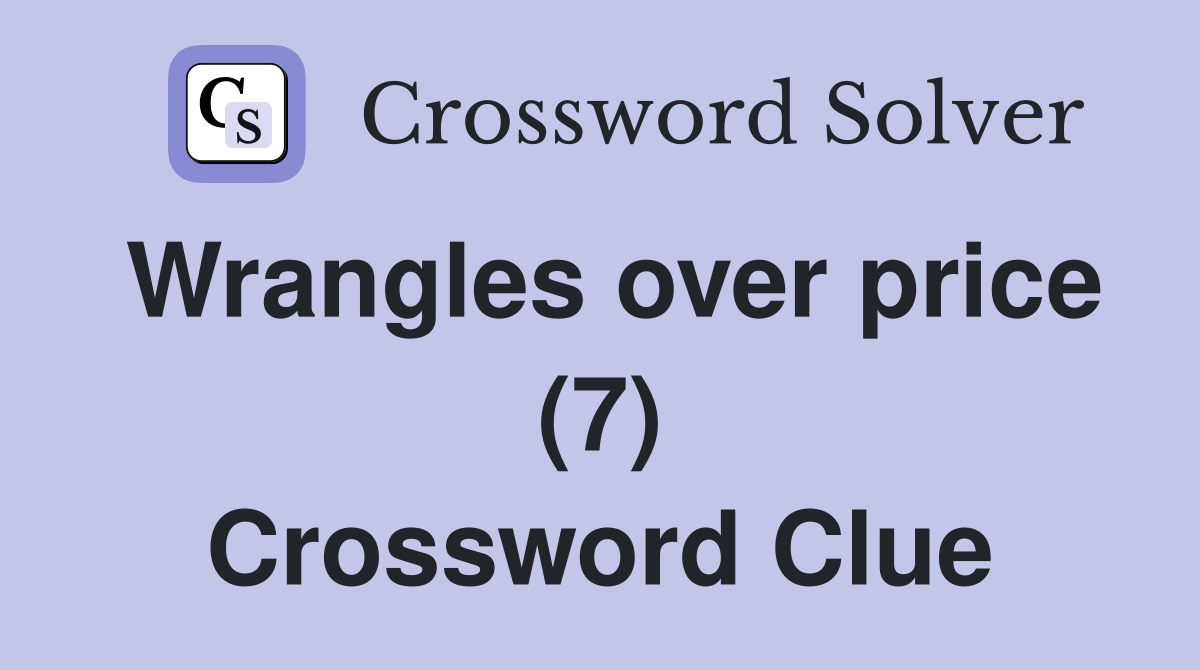 Wrangles over price (7) Crossword Clue