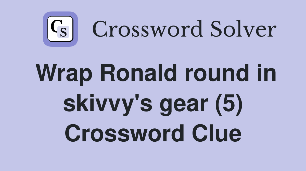 Wrap Ronald round in skivvy's gear (5) Crossword Clue