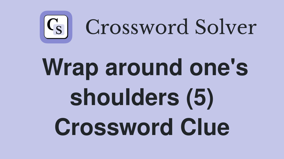 Wrap around one's shoulders (5) Crossword Clue