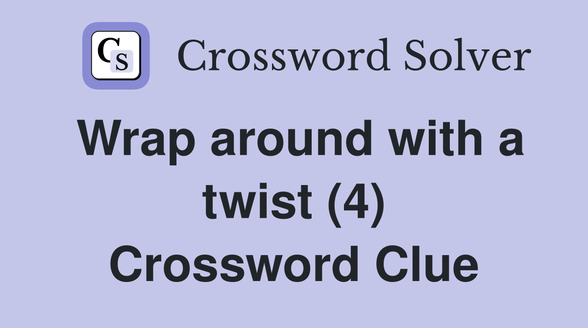 Wrap around with a twist (4) Crossword Clue