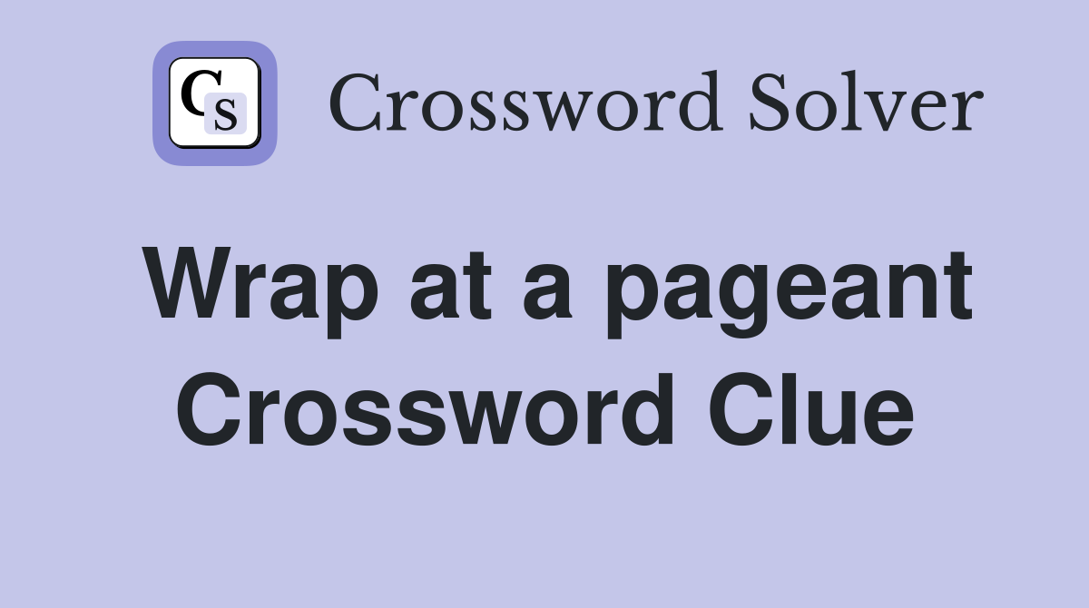 Wrap at a pageant Crossword Clue
