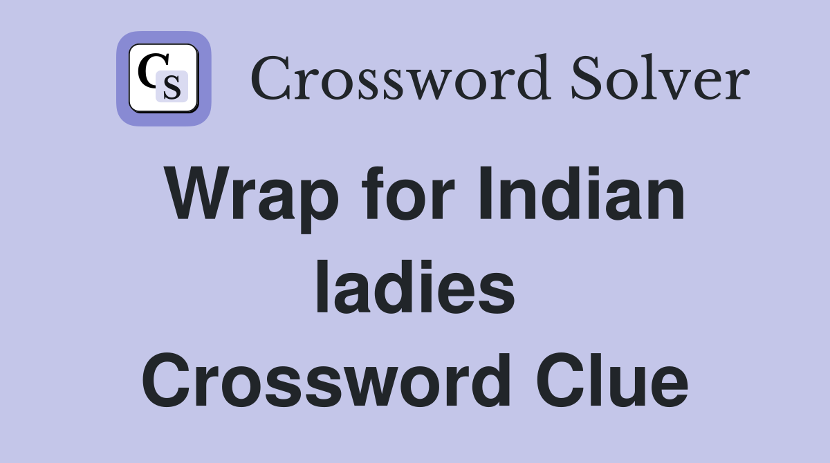 Wrap for Indian ladies Crossword Clue