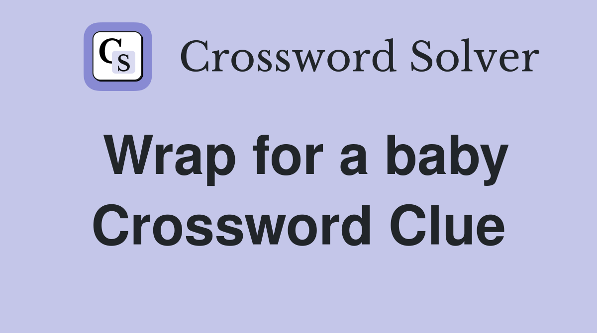 Wrap for a baby Crossword Clue