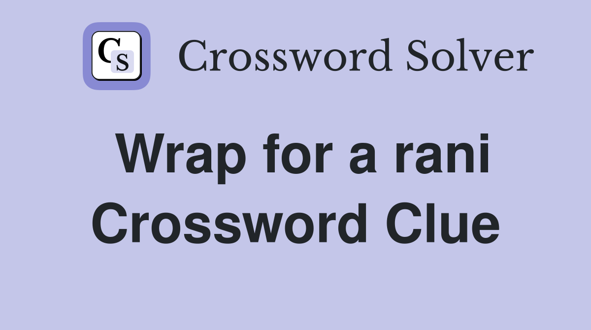 Wrap for a rani Crossword Clue
