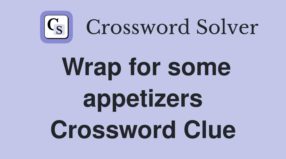 Wrap for some appetizers Crossword Clue