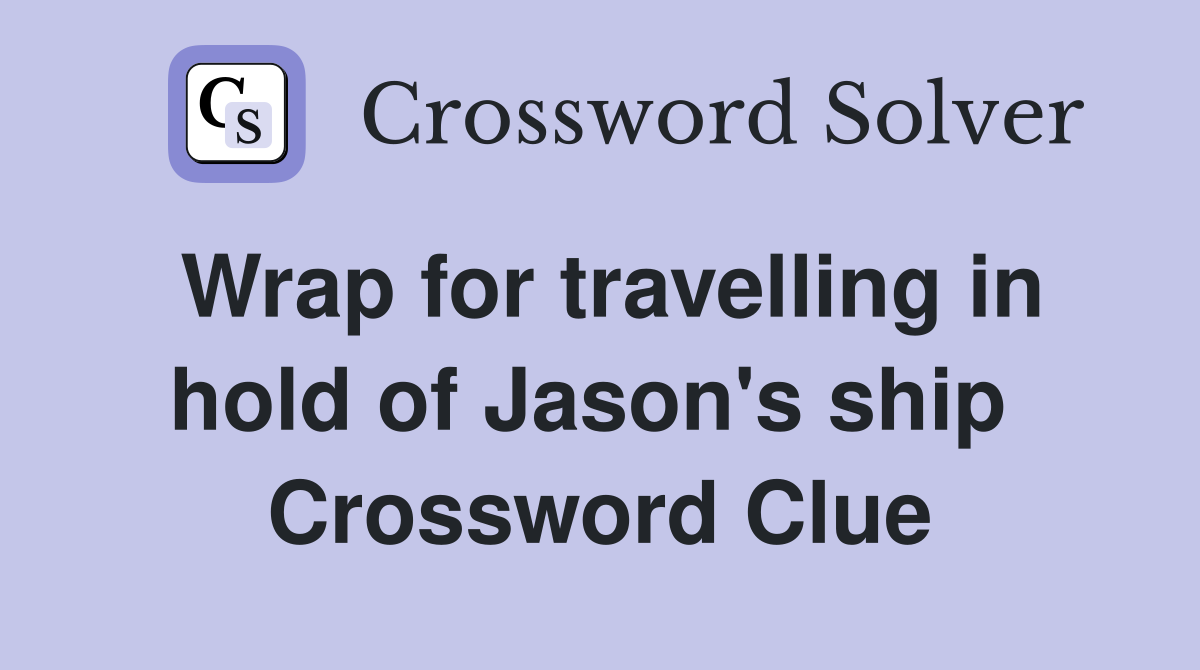 Wrap for travelling in hold of Jason's ship  Crossword Clue