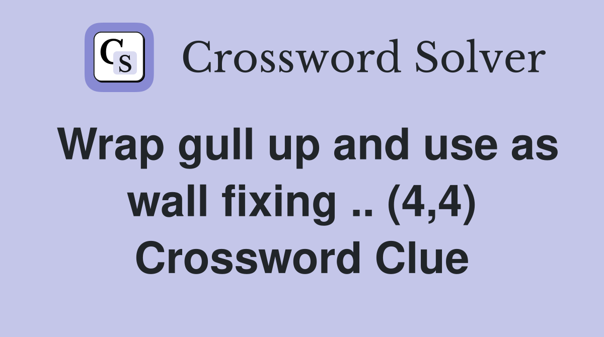 Wrap gull up and use as wall fixing .. (4,4) Crossword Clue