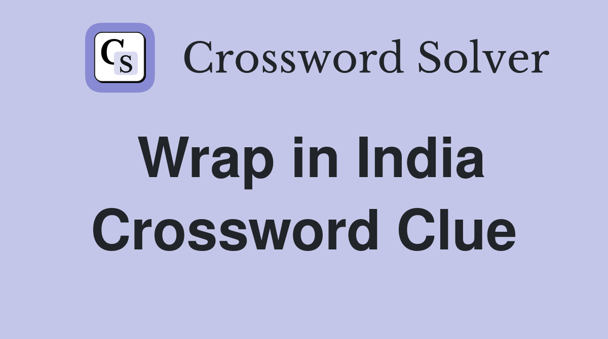 Wrap in India Crossword Clue