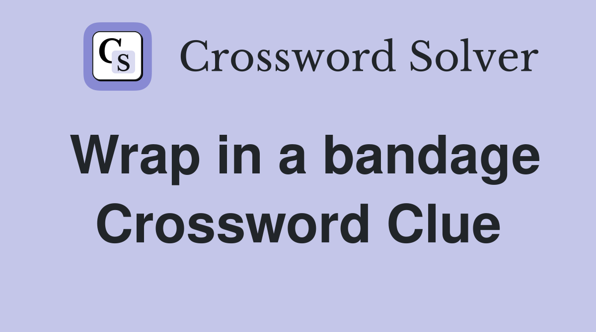 Wrap in a bandage Crossword Clue