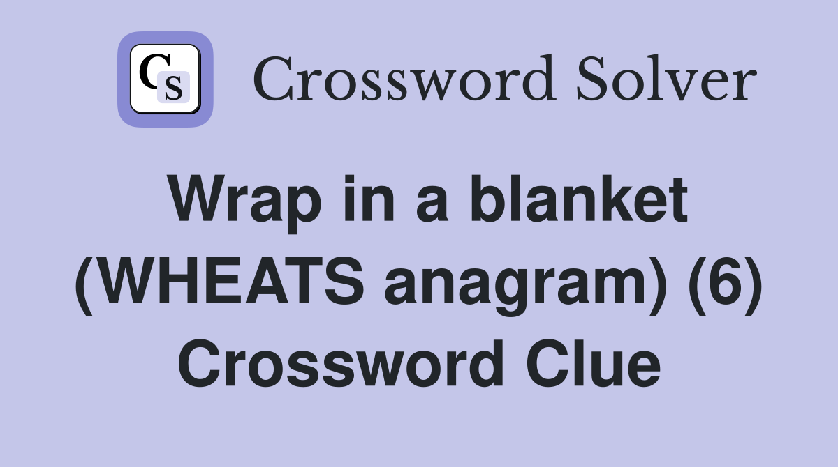Wrap in a blanket (WHEATS anagram) (6) Crossword Clue