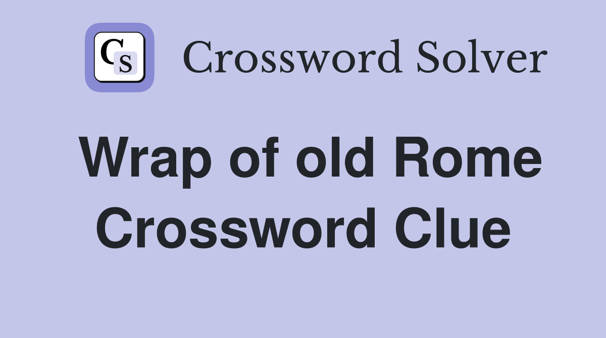 Wrap of old Rome Crossword Clue