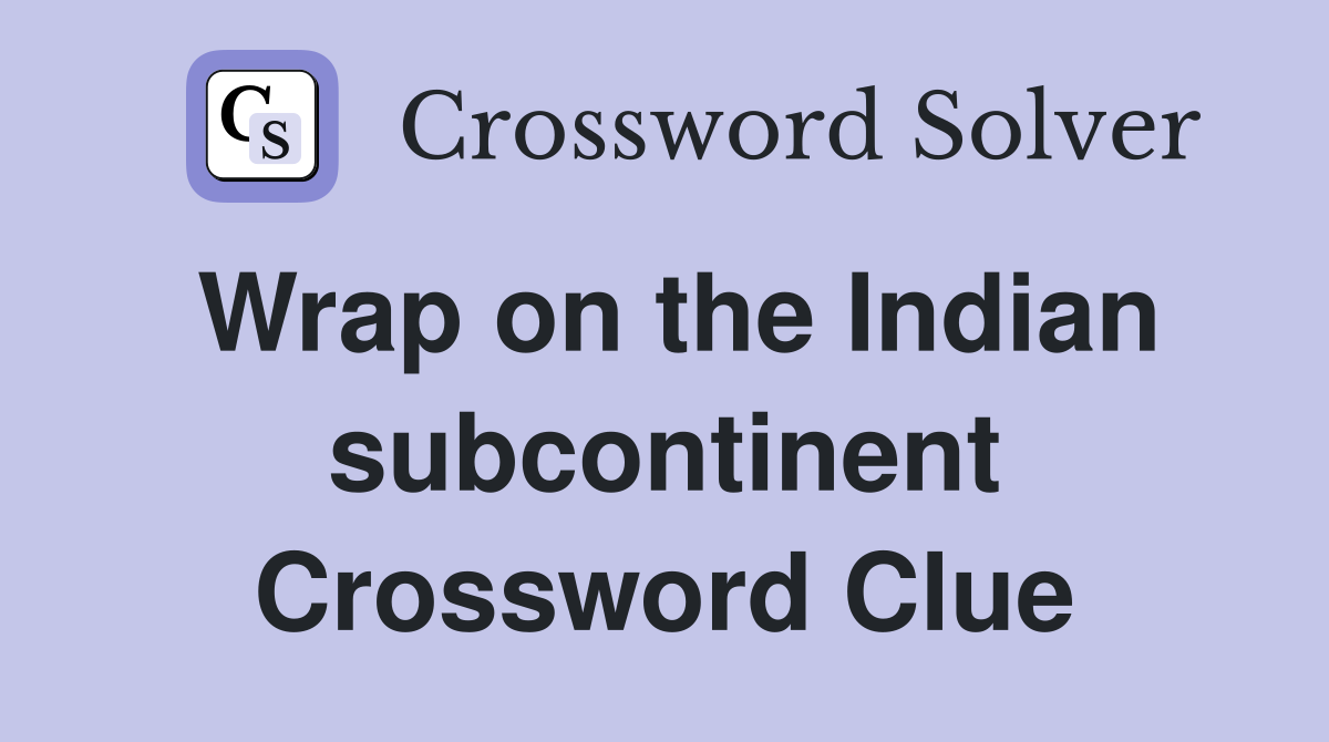 Wrap on the Indian subcontinent Crossword Clue