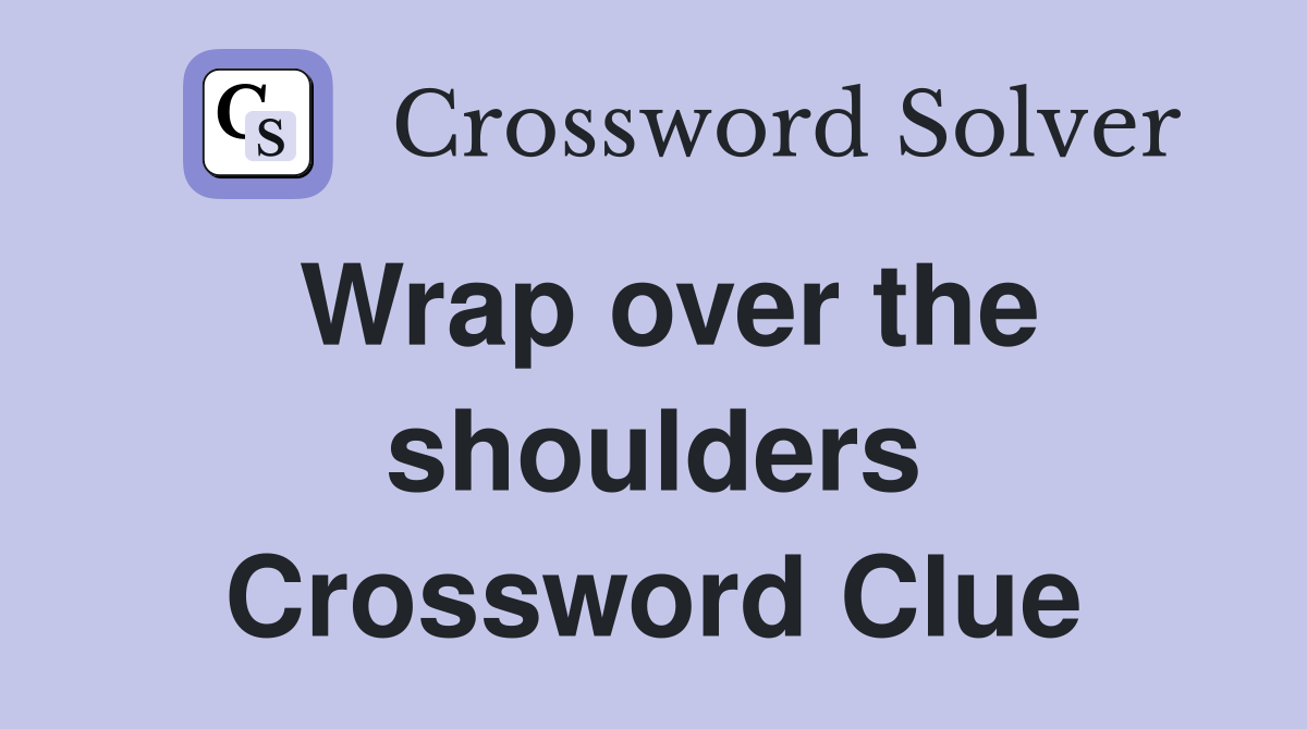 Wrap over the shoulders Crossword Clue