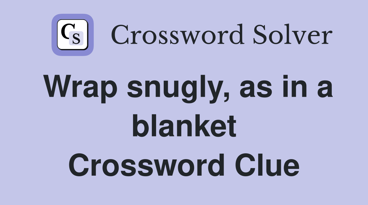 Wrap snugly, as in a blanket Crossword Clue