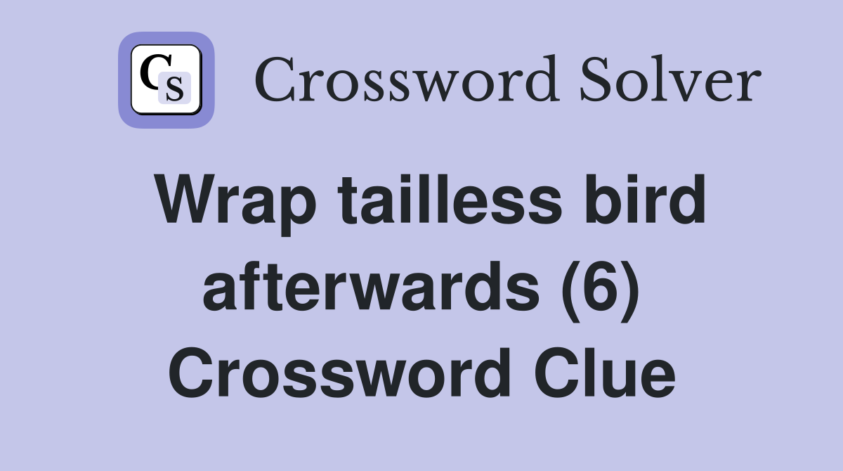 Wrap tailless bird afterwards (6) Crossword Clue