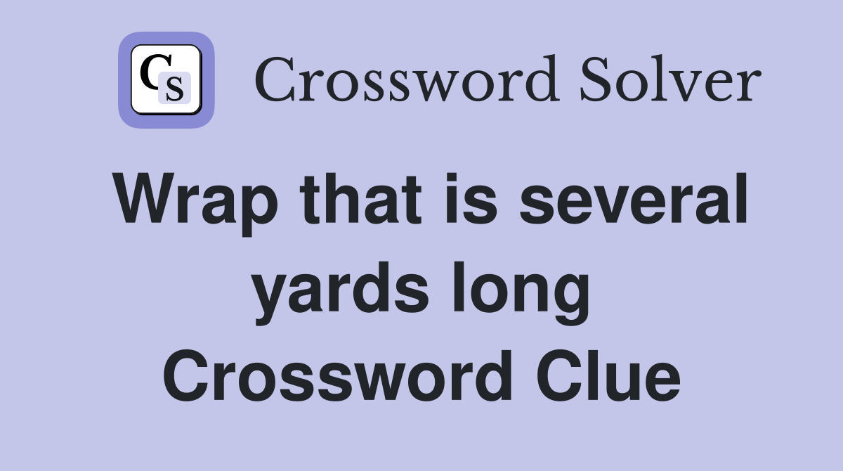 Wrap that is several yards long Crossword Clue