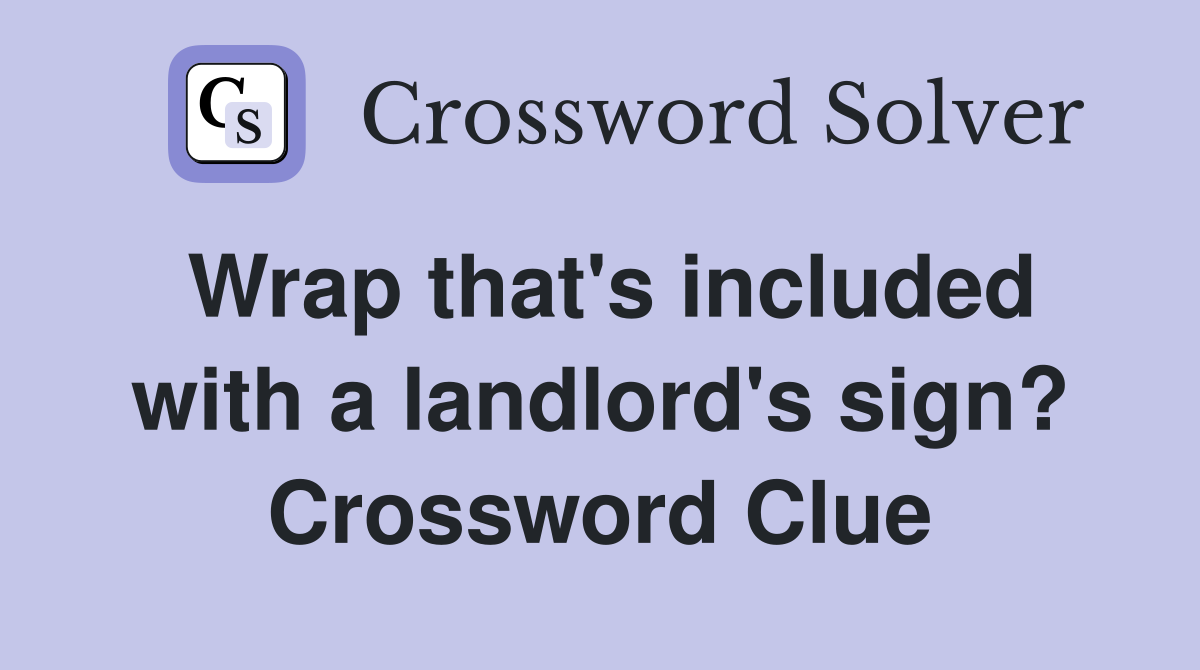 Wrap that's included with a landlord's sign? Crossword Clue