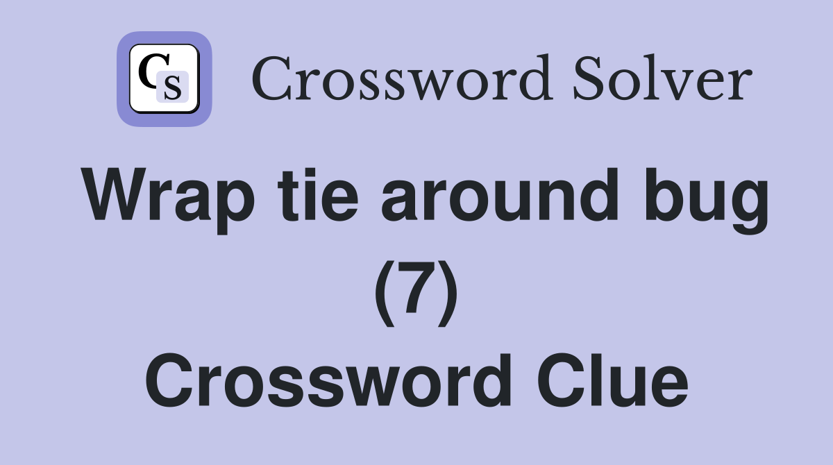 Wrap tie around bug (7) Crossword Clue
